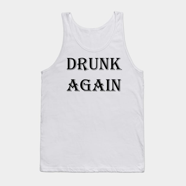 DRUNK AGAIN Tank Top by Mihajr